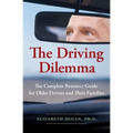 The Driving Dilemma: The Complete Resource Guide for Older Drivers and Their Families - Paperback