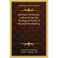 Spiritual Christianity Collected from the Theological Works of Emanuel Swedenborg - Paperback
