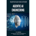 Agentic AI Engineering: The Definitive Field Guide to Building Production-Grade Cognitive Systems - Hardcover