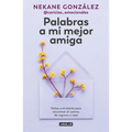 Palabras a Mi Mejor Amiga. Notas a Mí Misma Para Encontrar El Camino de Regreso a Casa / Words to My Best Friend. Self-Help Writing to Find My Way Bac - Paperback
