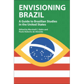 Envisioning Brazil: A Guide to Brazilian Studies in the United States - Hardcover
