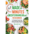 Made In Minutes- A Mediterranean Diet for Beginners: A complete guide with quick and easy recipes - Paperback