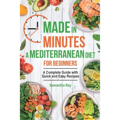 Made In Minutes- A Mediterranean Diet for Beginners: A complete guide with quick and easy recipes - Paperback