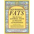 Nourishing Fats: Why We Need Animal Fats for Health and Happiness - Paperback