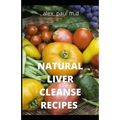 Natural Liver Cleanse Recipes: Comprehensive Guide and Recipes Of Cleanse Diet to Revitalize Your Health, Detox Your Body, and Reverse Fatty Liver - Paperback