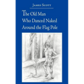 The Old Man Who Danced Naked Around the Flag Pole - Paperback