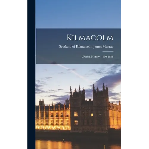 Kilmacolm; a Parish History, 1100-1898 - Hardcover
