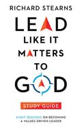 Lead Like It Matters to God Study Guide: Eight Sessions on Becoming a Values-Driven Leader - Paperback