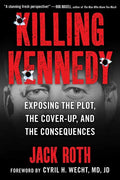 Killing Kennedy: Exposing the Plot, the Cover-Up, and the Consequences - Hardcover
