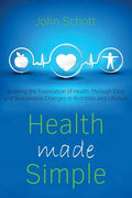 Health Made Simple: Building the Foundation of Health through Easy and Sustainable Changes in Nutrition and Lifestyle - Paperback