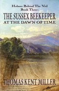 The Sussex Beekeeper at the Dawn of Time (Holmes Behind The Veil Book 3) - Paperback