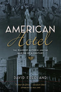 American Hotel: The Waldorf-Astoria and the Making of a Century - Hardcover