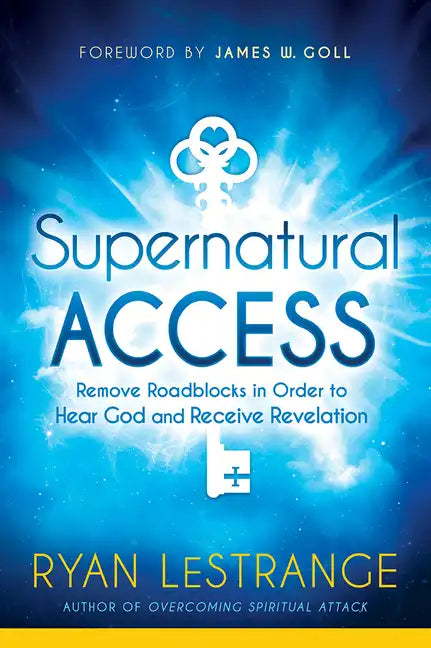 Supernatural Access: Remove Roadblocks in Order to Hear God and Receive Revelation - Paperback