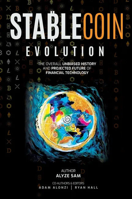 Stablecoin Evolution: The Overall Unbiased History and Projected Future of Financial Technology - Paperback