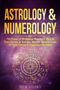 Astrology & Numerology: The Power Of Birthdays, Numbers, Stars & Their Secrets to Success, Wealth, Relationships, Fortune Telling & Happiness Revealed - Paperback