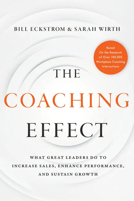 The Coaching Effect: What Great Leaders Do to Increase Sales, Enhance Performance, and Sustain Growth - Hardcover