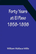 Forty Years at El Paso 1858-1898 - Paperback
