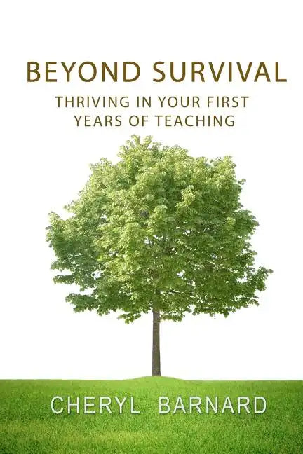 Beyond Survival: Thriving in Your First Years of Teaching - Paperback