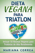 DIETA VEGANA Para TRIATLON: Incluye 50 Recetas Veganas para Triatletas de Alto Rendimiento - Paperback