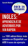 Ingles: Aprendizaje de Adverbios por Via Rapida: Los 100 adverbios más usados en español con 600 frases de ejemplo. - Paperback