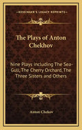The Plays of Anton Chekhov: Nine Plays Including the Sea-Gull, the Cherry Orchard, the Three Sisters and Others - Hardcover