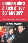 Gonnae Gi'es A Kick O' Yer Ba' Mister?: A Tale Of Family And Football By A Fan With A Typewriter - Paperback