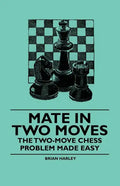Mate in Two Moves - The Two-Move Chess Problem Made Easy - Paperback