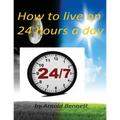 How to live on 24 hours a day by Arnold Bennett ( World's Classic ) - Paperback