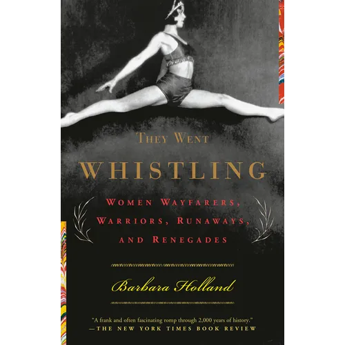 They Went Whistling: Women Wayfarers, Warriors, Runaways, and Renegades - Paperback