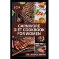 Carnivore Diet Cookbook for Women: Delicious Meat-based High-protein Recipes to lose weight and Improve Health - Paperback