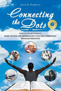 Connecting the Dots: Twenty-One Devotionals Based on Real-Life Experiences to Better Understand Kingdom Principles - Paperback