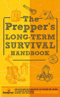 The Prepper's Long Term Survival Handbook: Step-By-Step Guide for Off-Grid Shelter, Self Sufficient Food, and More To Survive Anywhere, During ANY Dis - Paperback