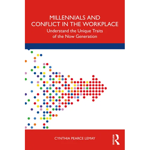 Millennials and Conflict in the Workplace: Understand the Unique Traits of the Now Generation - Paperback
