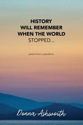 History Will Remember When The World Stopped: poems from a pandemic - Paperback