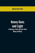 Heavy guns and light: a history of the 4th New York Heavy Artillery - Paperback