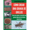 Cómo crear una granja de grillos: Guía para poner en marcha una granja industrial de Acheta domesticus - Paperback