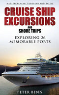 Mediterranean, European and Baltic CRUISE SHIP EXCURSIONS and SHORE TRIPS: Exploring 26 Memorable Ports - Paperback