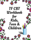 TF CBT Workbook for Kids, Teen and Children: Your Guide to Free From Frightening, Obsessive or Compulsive Behavior, Help Children Overcome Anxiety, Fe - Paperback