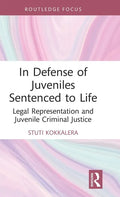 In Defense of Juveniles Sentenced to Life: Legal Representation and Juvenile Criminal Justice - Hardcover