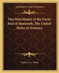Our Inheritance in the Great Seal of Manasseh, the United States of America - Paperback