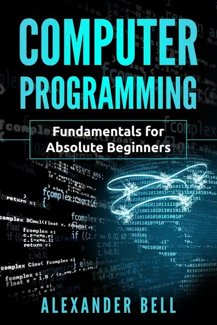 Computer Programming: Fundamentals for Absolute Beginners - Paperback