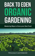 Back to Eden Organic Gardening: Mastering Ways to Grow your Own Food - Paperback