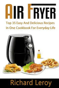 Air Fryer: TOP 35 Easy And Delicious Recipes In One Cookbook For Everyday Life - Paperback