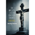 The World's Sixteen Crucified Saviors: Christianity Before Christ - Paperback