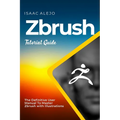 ZBrush Tutorial Guide: The Definitive User Manual To Master ZBrush with Illustrations - Paperback