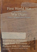 59 DIVISION 176 Infantry Brigade South Staffordshire Regiment 2/6th (T.F.) Battalion: 24 February 1917 - 31 July 1918 (First World War, War Diary, WO9 - Paperback