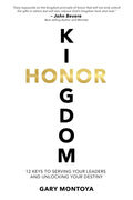 Kingdom Honor: 12 Keys to Serving Your Leaders and Unlocking Your Destiny - Paperback