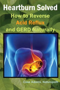 Heartburn Solved: How to Reverse Acid Reflux and GERD Naturally - Paperback