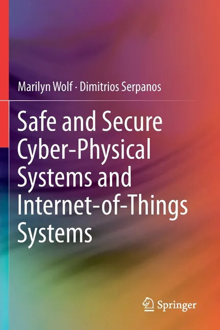 Safe and Secure Cyber-Physical Systems and Internet-Of-Things Systems - Paperback