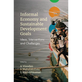 Informal Economy and Sustainable Development Goals: Ideas, Interventions and Challenges - Hardcover